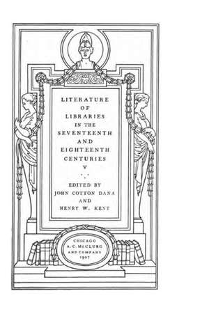 Literature of Libraries in the Seventeenth and Eighteenth Centuries de J. B. Cotton Des Houssayes