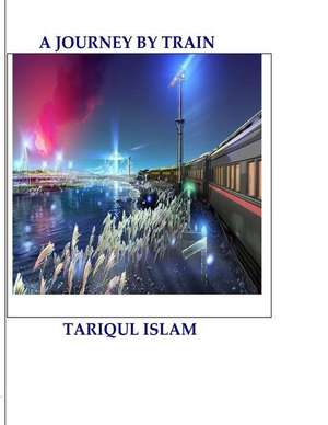 A Journey by Train de Dr Tariqul Islam