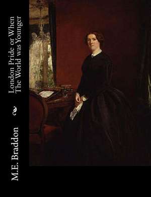 London Pride or When the World Was Younger de M. E. Braddon