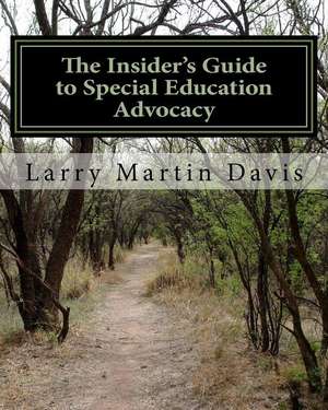 The Insiders Guide to Special Education Advocacy de Larry Martin Davis