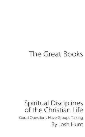 The Great Books -- Spiritual Disciplines of the Christian Life de Josh Hunt