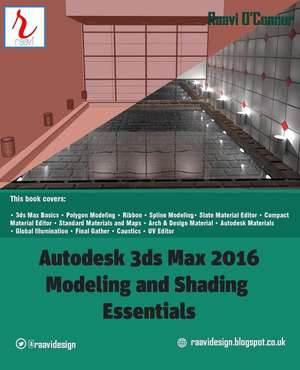 Autodesk 3ds Max 2016 - Modeling and Shading Essentials de Raavi O'Connor