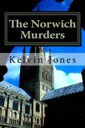 The Norwich Murders de Kelviin Jones