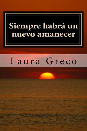 Siempre Habra Un Nuevo Amanecer de Laura Greco