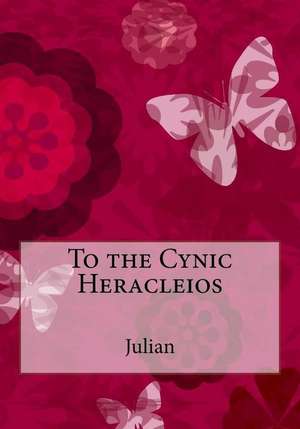 To the Cynic Heracleios de Julian