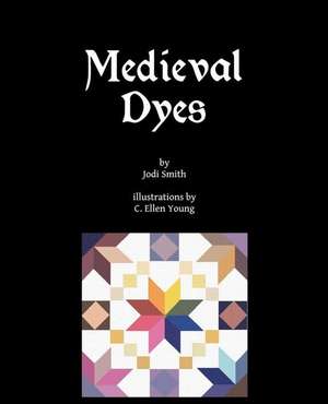 Medieval Dyes de Jodi Smith