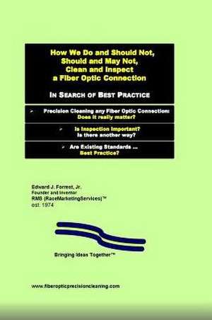 How We Do and Should Not, Should and May Not Precision Clean a Fiber Optic Connection de Edward J. Forrest Jr