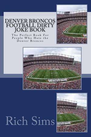 Denver Broncos Football Dirty Joke Book de Rich Sims