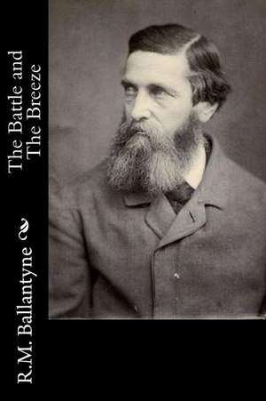 The Battle and the Breeze de Robert Michael Ballantyne