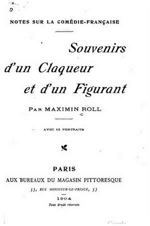 Notes Sur La Comedie-Francaise, Souvenirs D'Un Claqueur Et D'Un Figurant de Maximin Roll