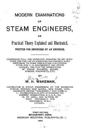 Modern Examinations of Steam Engineers, or Practical Theory Explained and Illustrated de W. H. Wakeman