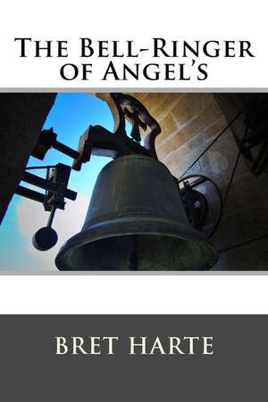 The Bell-Ringer of Angel's and Other Stories de Bret Harte