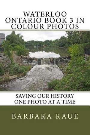 Waterloo Ontario Book 3 in Colour Photos de Mrs Barbara Raue