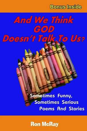 And We Think God Doesn't Talk to Us? de Ron McRay