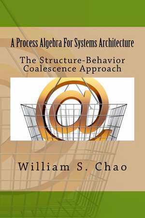 A Process Algebra for Systems Architecture de Dr William S. Chao