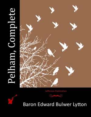 Pelham, Complete de Baron Edward Bulwer Lytton Lytton