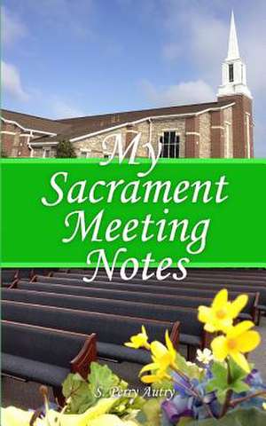 My Sacrament Meeting Notes de S. Perry Autry