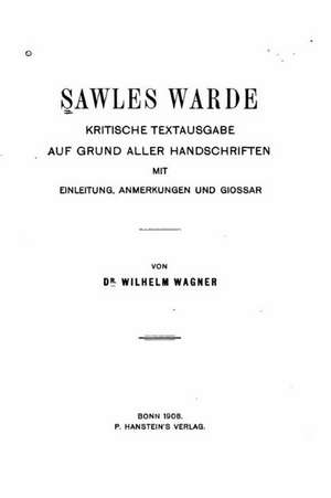 Sawles Warde, Kritische Textausgabe Auf Grund Aller Handschriften de Wagner, Wilhelm