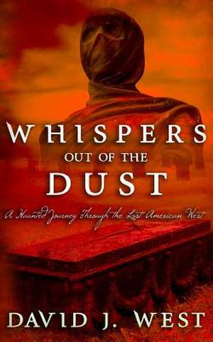 Whispers Out of the Dust de David J. West