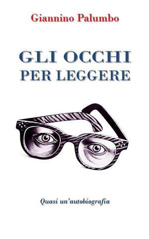 Gli Occhi Per Leggere de Giannino Palumbo