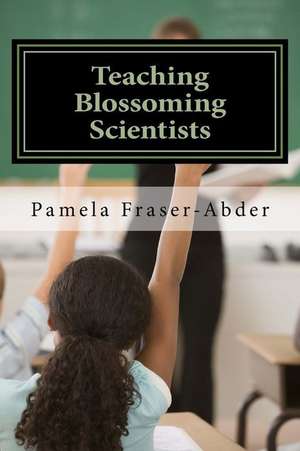 Teaching Blossoming Scientists de Dr Pamela Fraser-Abder