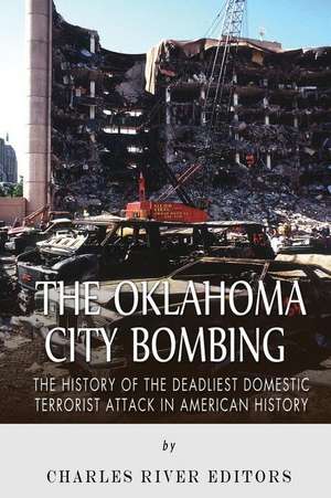 The Oklahoma City Bombing de Charles River Editors