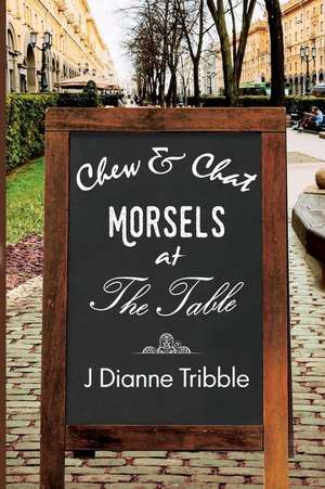 Chew & Chat Morsels at the Table de J. Dianne Tribble