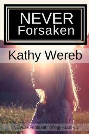 Never Forsaken de Kathy Wereb