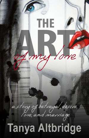 The Art of My Love de Tanya Altbridge