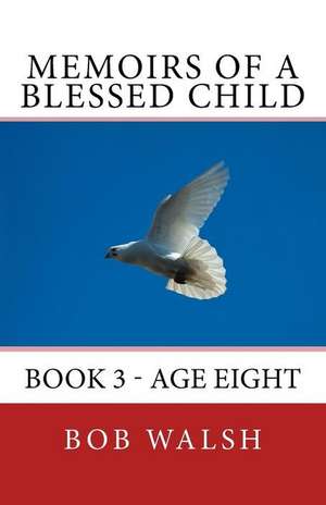 Memoirs of a Blessed Child de Bob Walsh