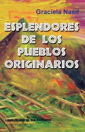 Esplendores de Los Pueblos Originarios de Graciela Nasif