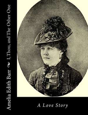 I, Thou, and the Other One de Amelia Edith Barr