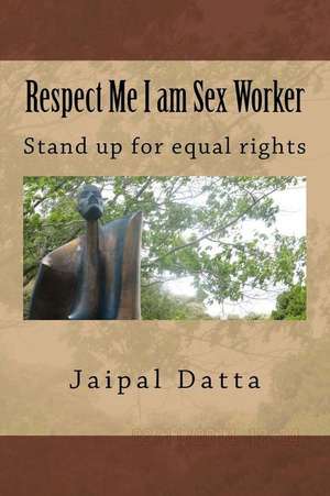 Respect Me I Am Sex Worker de MR Jaipal Singh Datta