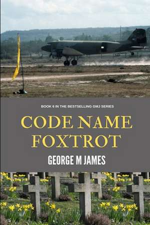 Code Name Foxtrot de George M. James