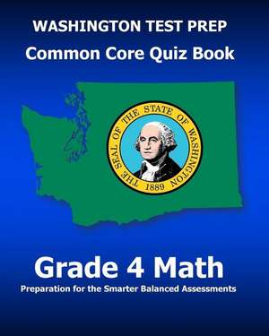 Washington Test Prep Common Core Quiz Book Grade 4 Math de Test Master Press Washington