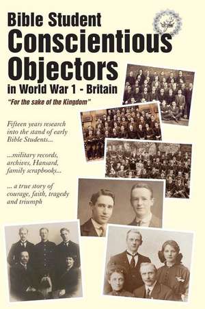 Bible Student Conscientious Objectors in World War One - Britain de Gary Perkins