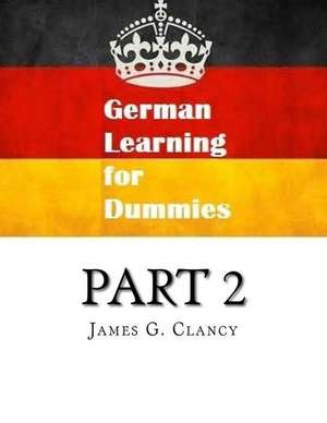 German Learning for Dummies Part 2 de James G. Clancy