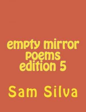 Empty Mirror Poems Edition 5 de Sam Silva