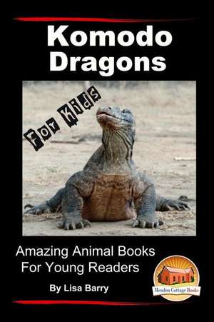 Komodo Dragons for Kids - Amazing Animal Books for Young Readers de Lisa Barry