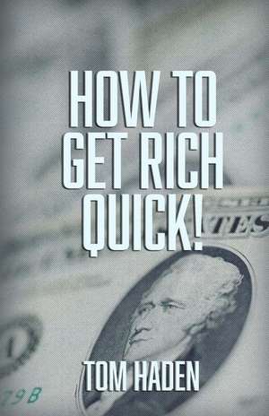 How to Get Rich Quick de Tom Haden