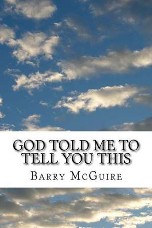 God Told Me to Tell You This de Barry McGuire