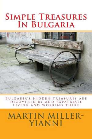 Simple Treasures in Bulgaria de MR Martin Miller-Yianni