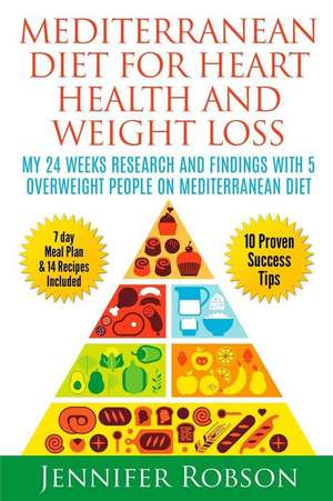 Mediterranean Diet for Heart Health and Weigth Loss de Jennifer Robson