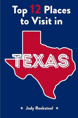 Jody Rookstool's Top 12 Places to Visit in Texas de Jody Rookstool