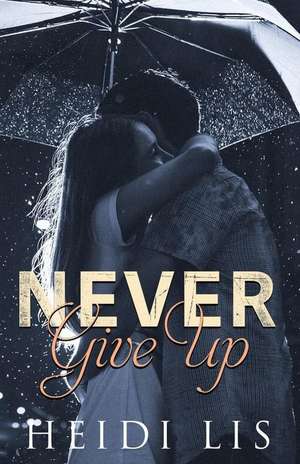 Never Give Up de Heidi Lis