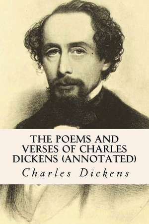 The Poems and Verses of Charles Dickens (Annotated) de Charles Dickens