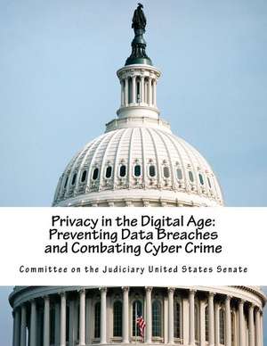 Privacy in the Digital Age de Committee on the Judiciary United States