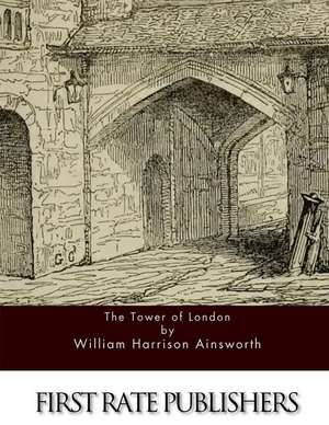 The Tower of London de William Harrison Ainsworth