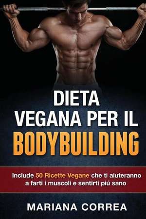 Dieta Vegana Per Il Bodybuilding de Mariana Correa