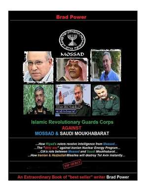 Mossad and Saudi Moukhabarat Against Islamic Revolutionary Guards Corps de Brad Power